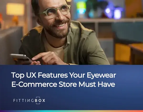 Top UX Features Your Eyewear E-Commerce Store Must Have