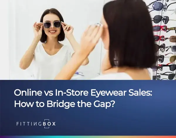 Online vs In-Store Eyewear Sales: How to Bridge the Gap