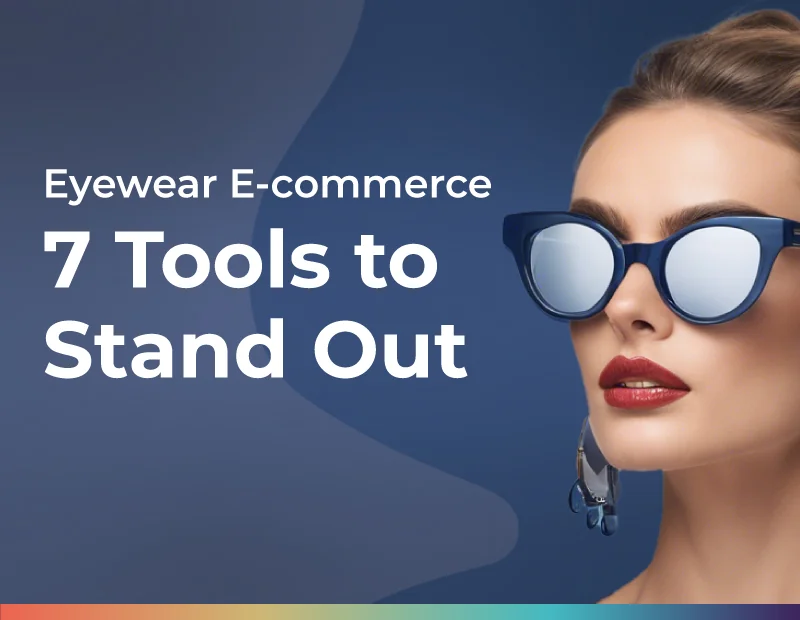 Eyewear Ecommerce: 7 tools to stand out